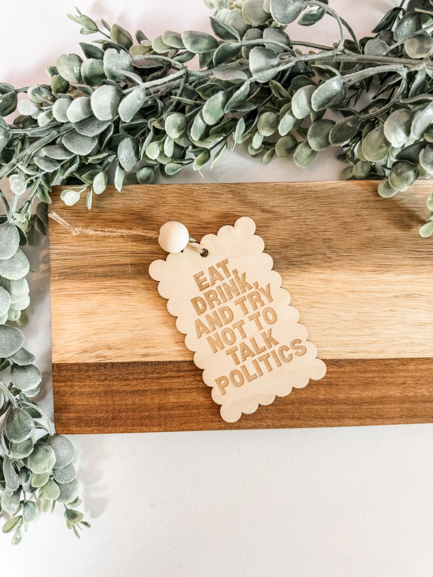 Eat, Drink & Don’t Talk Politics – Wooden Gift Tag / Ornament