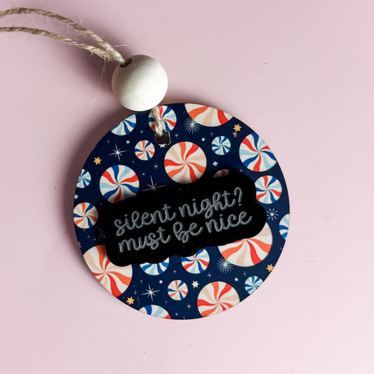 Silent Night? Must Be Nice Ornament | Funny Millennial Christmas Decor