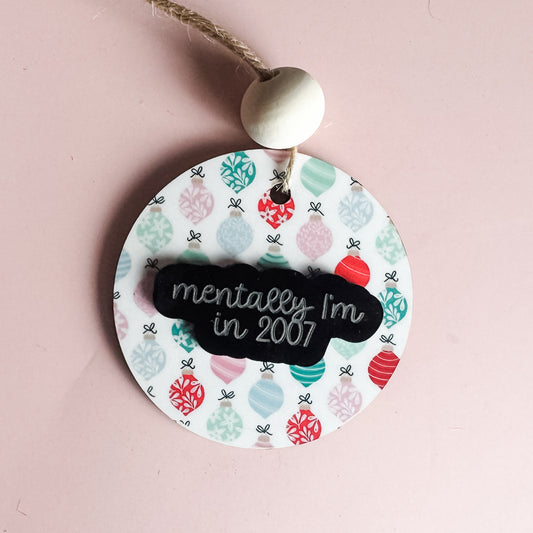 Mentally I’m in 2007 Ornament | Funny Millennial Throwback Christmas Decor
