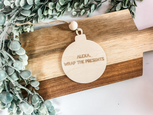Christmas 2025 Ornament – Funny “Alexa, Wrap the Presents” Wooden Ornament
